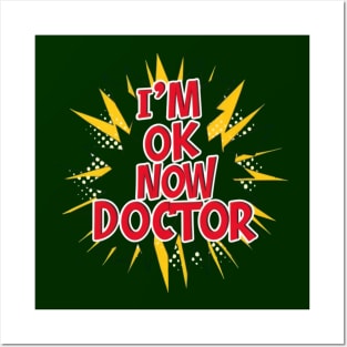 Funny "I'm ok now Doctor " Posters and Art